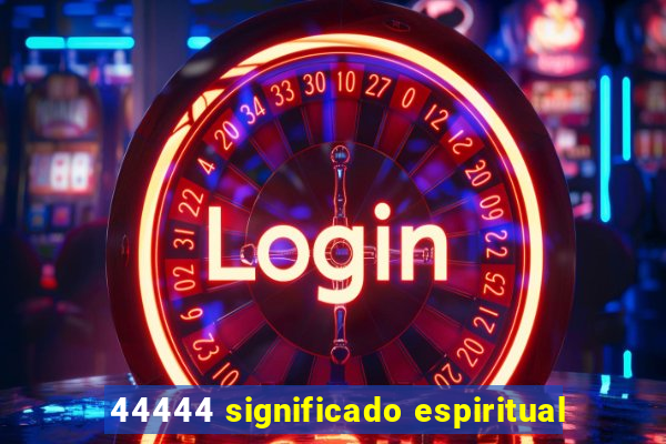 44444 significado espiritual