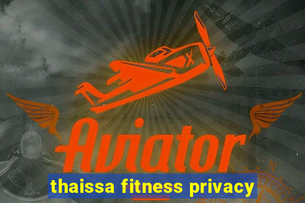 thaissa fitness privacy