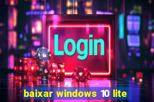 baixar windows 10 lite