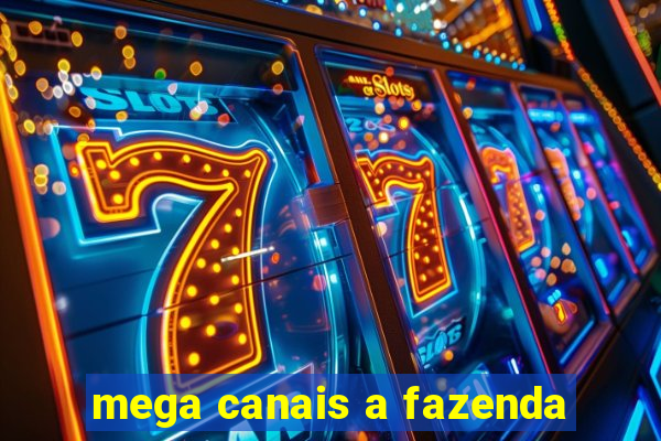 mega canais a fazenda