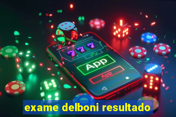 exame delboni resultado