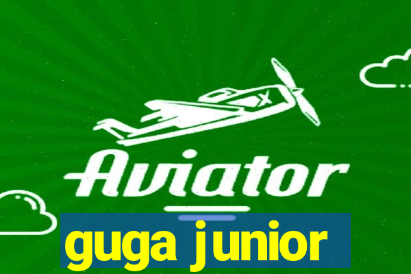 guga junior