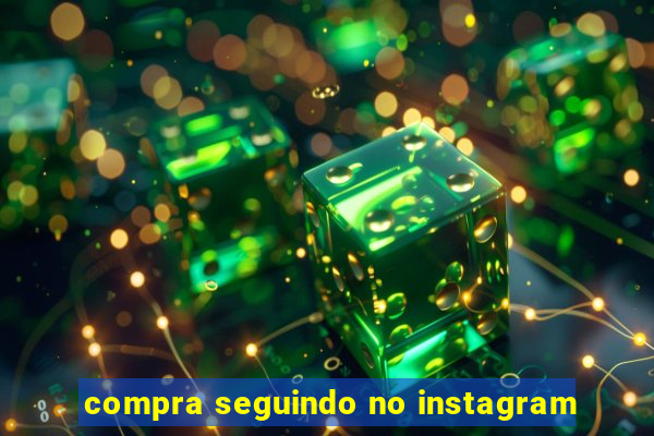 compra seguindo no instagram