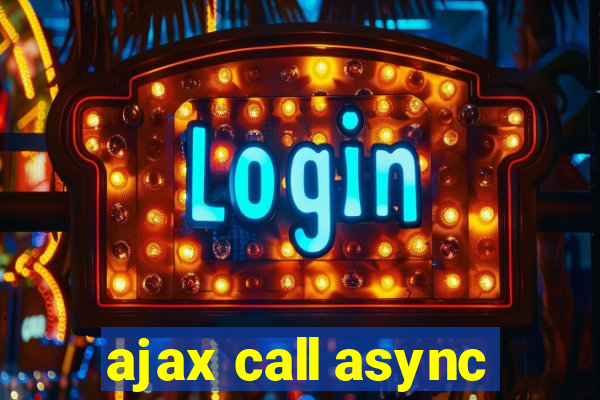 ajax call async