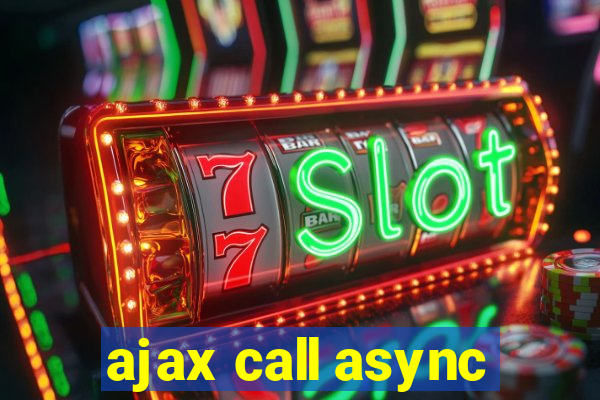 ajax call async