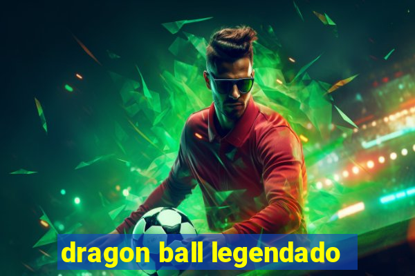 dragon ball legendado