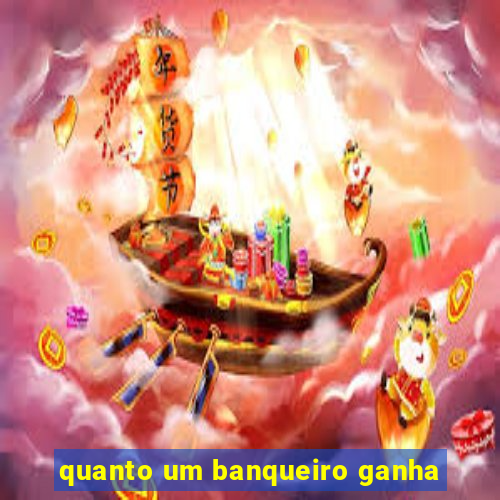 quanto um banqueiro ganha