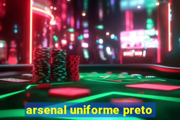 arsenal uniforme preto