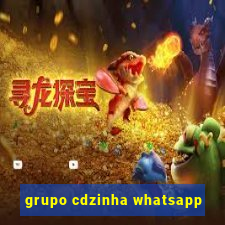 grupo cdzinha whatsapp