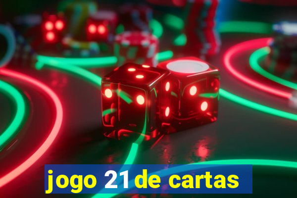 jogo 21 de cartas