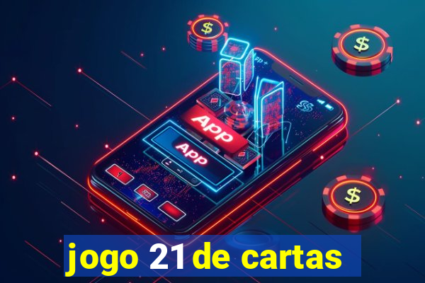 jogo 21 de cartas