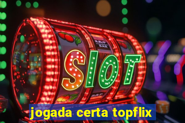 jogada certa topflix