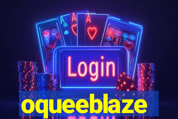 oqueeblaze