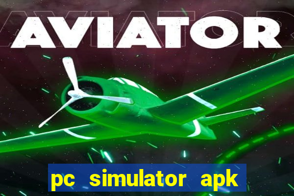 pc simulator apk dinheiro infinito