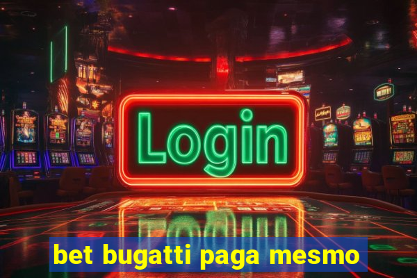 bet bugatti paga mesmo