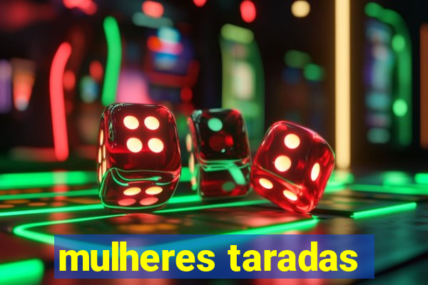 mulheres taradas