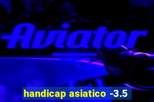 handicap asiatico -3.5