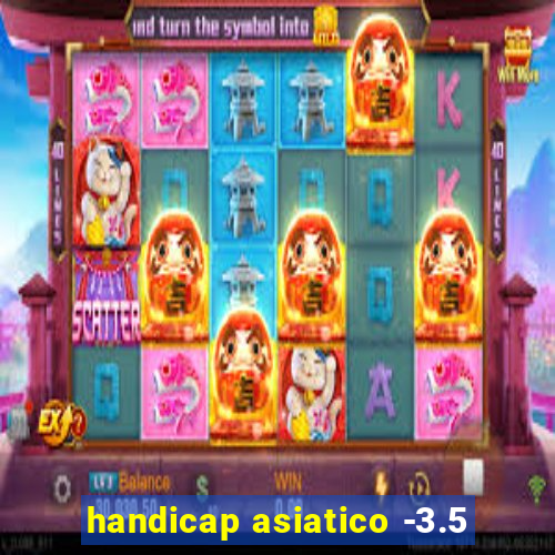 handicap asiatico -3.5