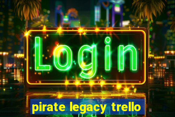 pirate legacy trello