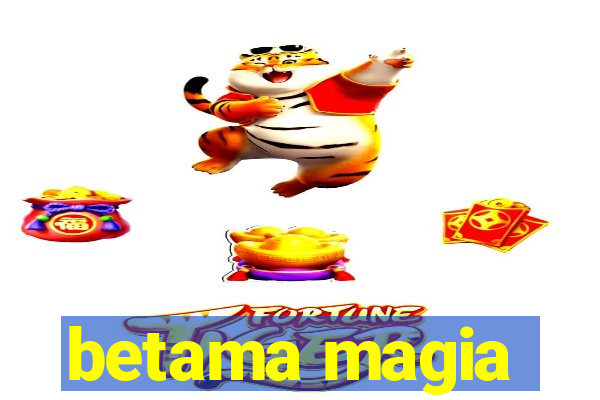 betama magia