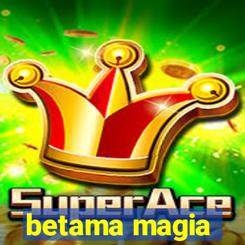 betama magia