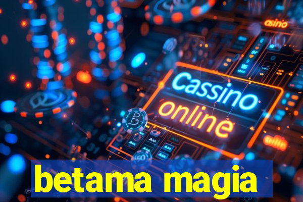 betama magia