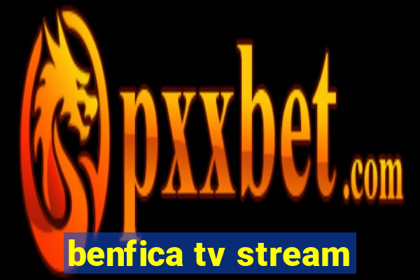 benfica tv stream