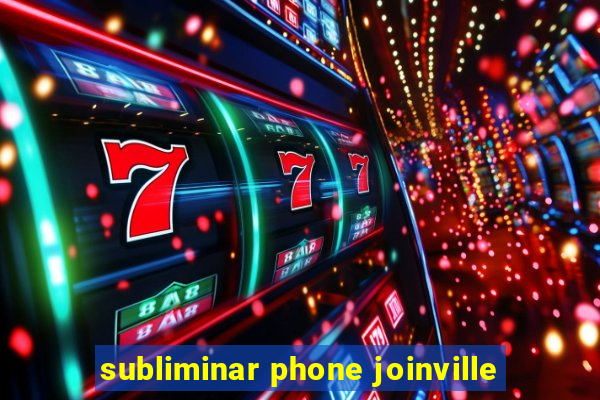 subliminar phone joinville