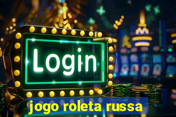 jogo roleta russa