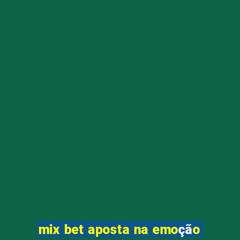 mix bet aposta na emoção