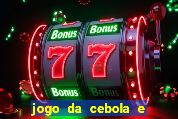 jogo da cebola e da berinjela