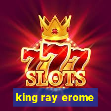 king ray erome