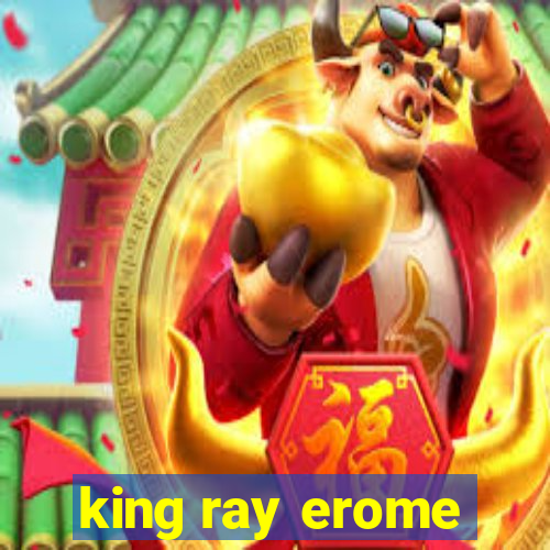 king ray erome