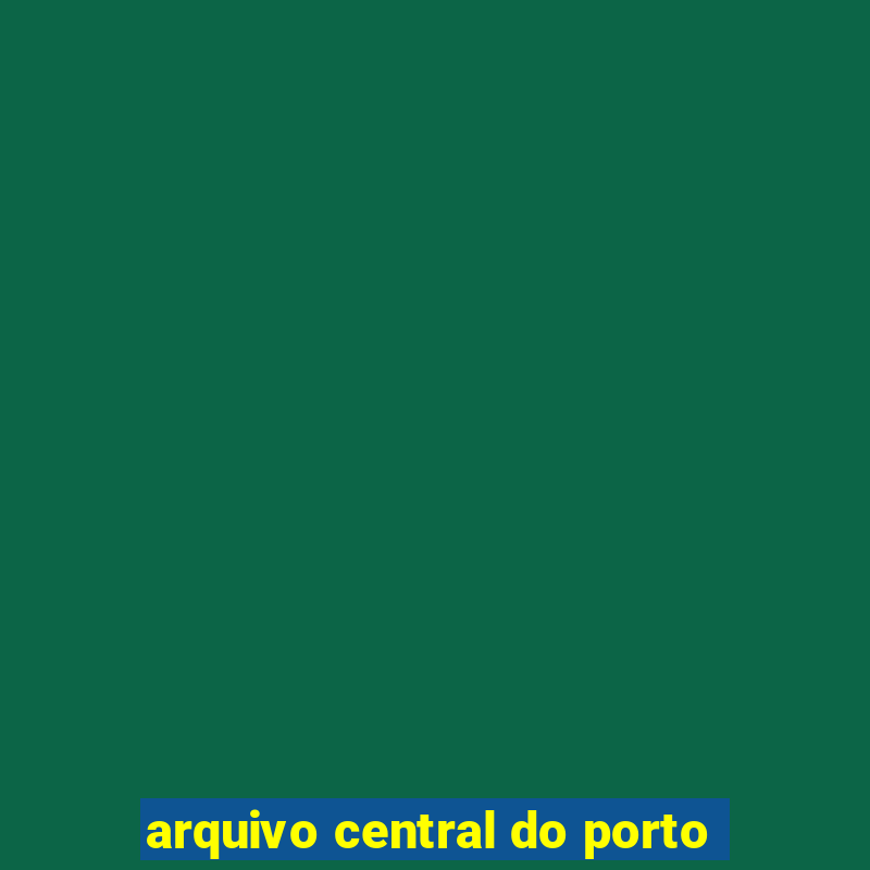 arquivo central do porto