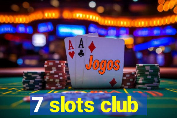 7 slots club