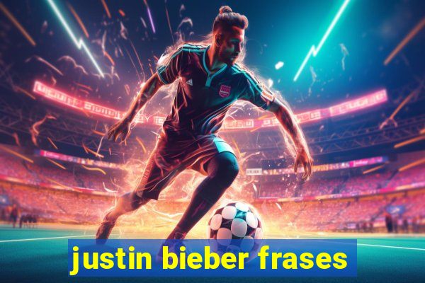 justin bieber frases