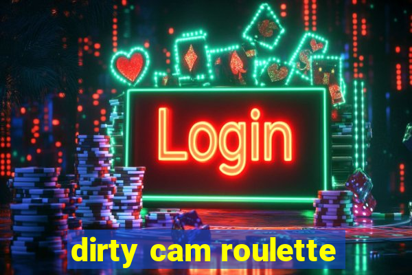 dirty cam roulette