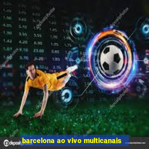 barcelona ao vivo multicanais