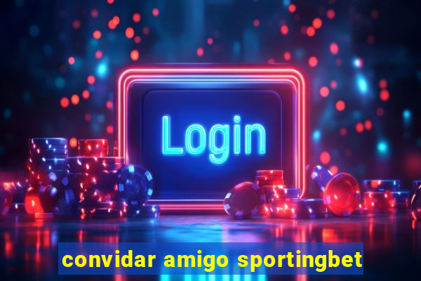 convidar amigo sportingbet