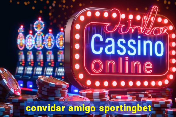 convidar amigo sportingbet