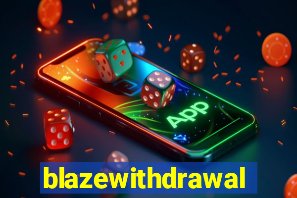 blazewithdrawal