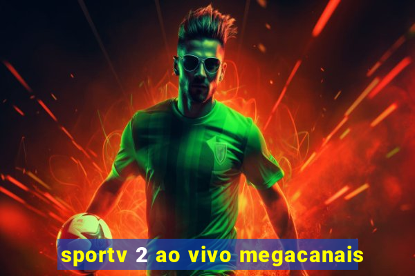 sportv 2 ao vivo megacanais