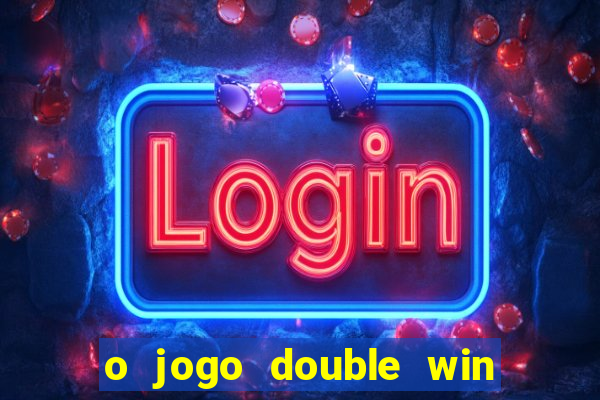 o jogo double win paga mesmo