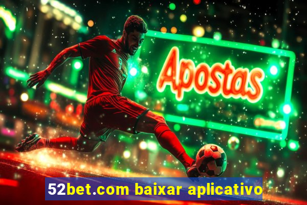 52bet.com baixar aplicativo