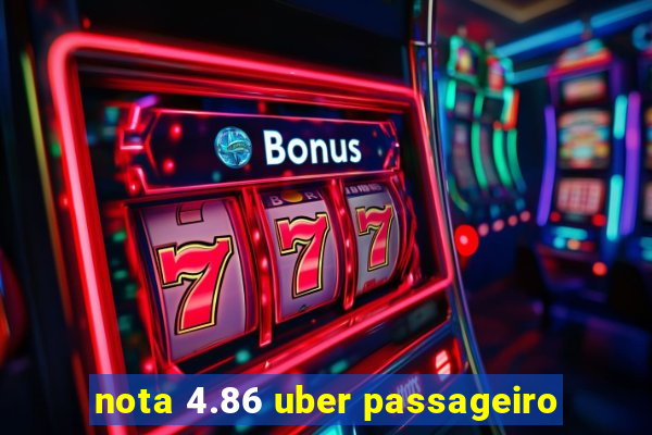 nota 4.86 uber passageiro