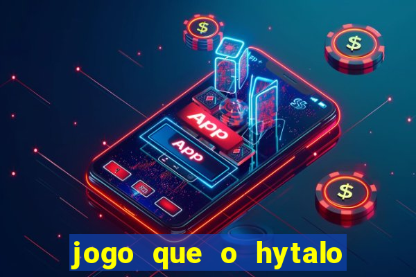 jogo que o hytalo santos joga para ganhar dinheiro