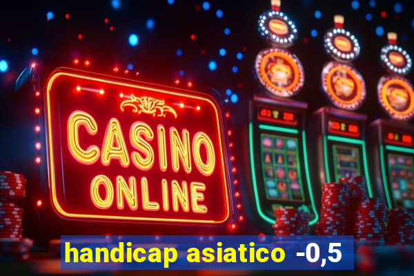 handicap asiatico -0,5