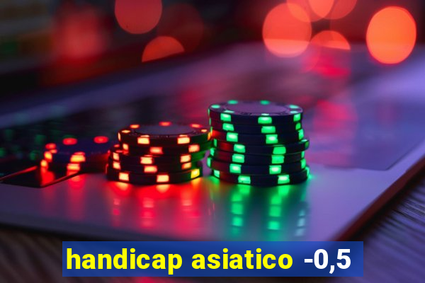 handicap asiatico -0,5