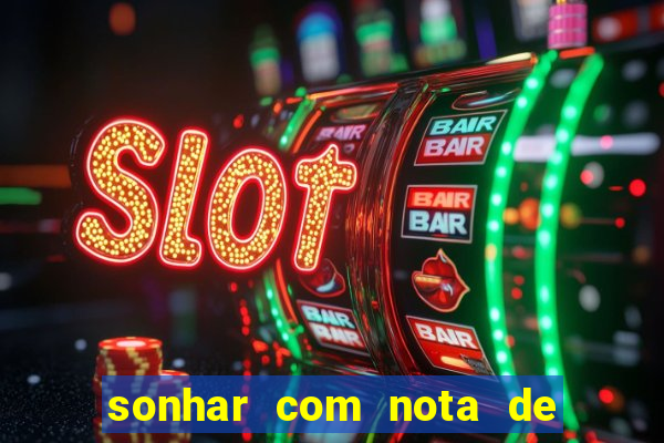 sonhar com nota de 200 reais jogo do bicho