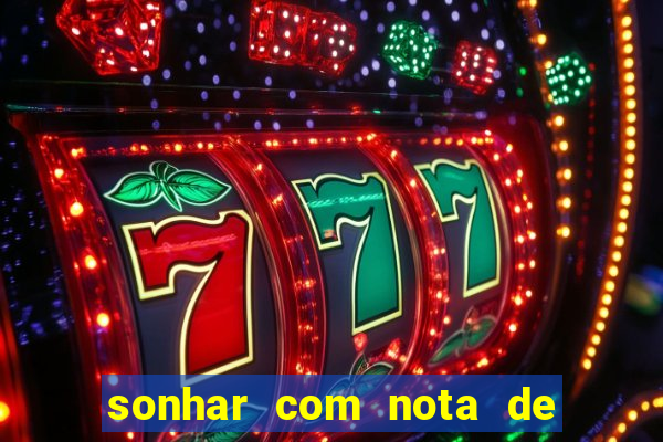 sonhar com nota de 200 reais jogo do bicho